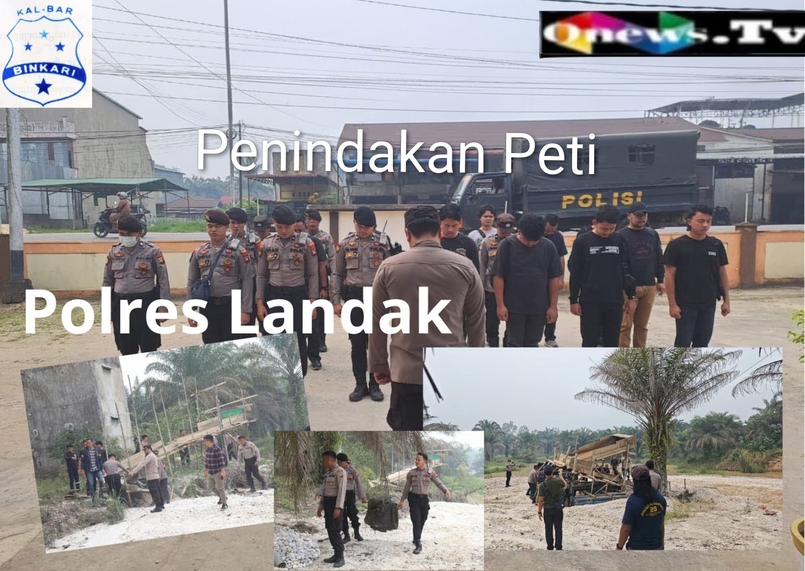 Menindak lanjuti Adanya Pemberitaan Aktivitas Peti dibelakang kantor Bapeda Polres landak melakukan penindakan PETI di Desa Tebedak Aktivitas Sudah Berhenti